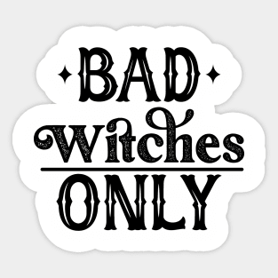 Bad Witches Only Sticker